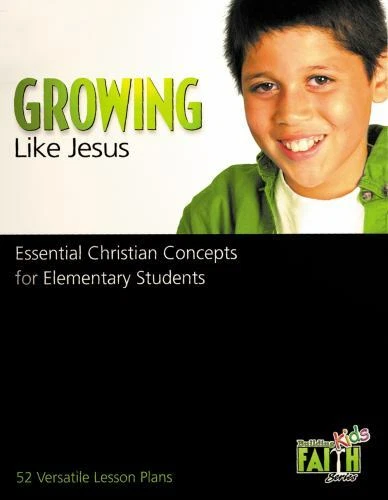 growing-like-jesus-essential-christian-concepts-for-elementary