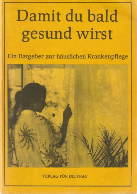 Damit du bald wieder gesund wirst, Ein Ratgeber zur häuslichen Krankenpflege DDR