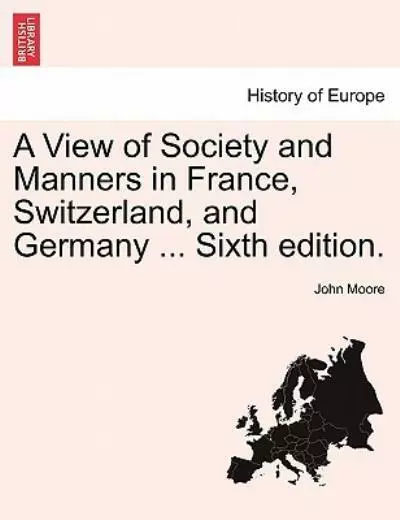 A View Of Society And Manners In France, Switzerland, And Germany     Vol  ...