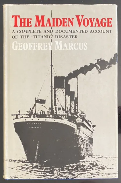 The Maiden Voyage Geoffrey Marcus Complete Documented Account Titanic Disaster