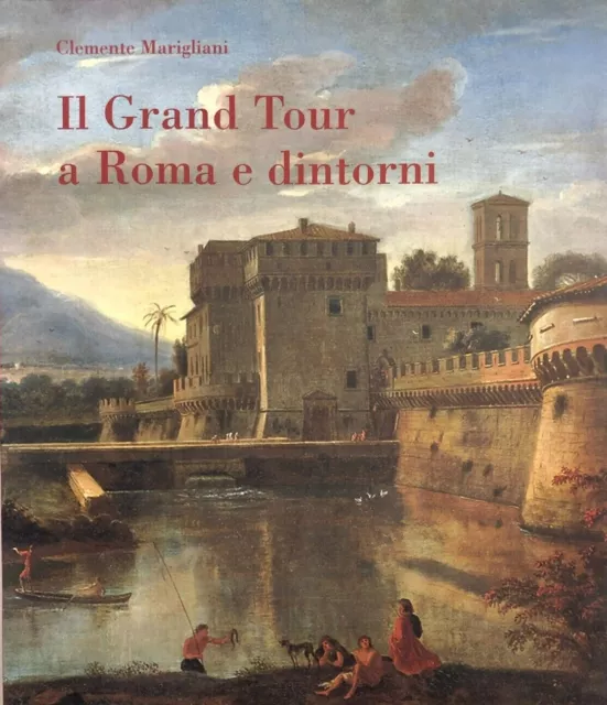 C. Marigliani, Il grand tour a Roma e dintorni [catalogo di mostra, 2009]