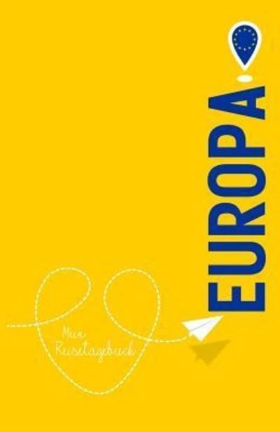 Europa - Mein Reisetagebuch: Zum Selberschreiben und Gestalten, zum Ausfüllen un