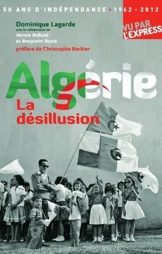 50 ANS D'INDEPENDANCE ALGERIE Akram BELKAID - Benjamin STORA - Dominique LAGARDE