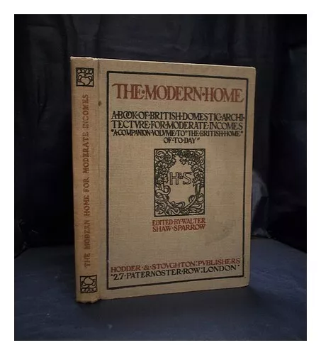 SHAW SPARROW, WALTER (1862-1940) (ED.) The modern home : a book of domestic arch