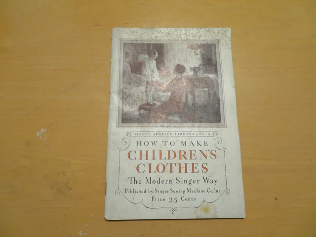 How To Make Children's Clothes 1928 The Modern Singer Way Sewing Machine How To Make Children's Clothes 1928 The Modern Singer Way Sewing Machine