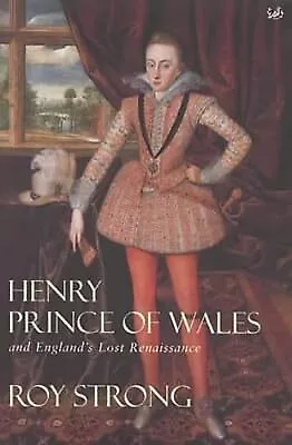 Henry, Prince of Wales and Englands Lost Renaissance, Strong, Sir Roy, Used; Acc