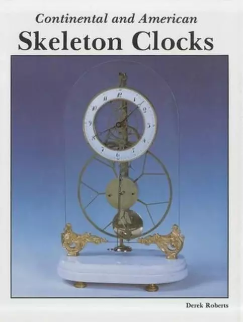Continental and American Skeleton Clocks by Derek Roberts (English) Hardcover Bo