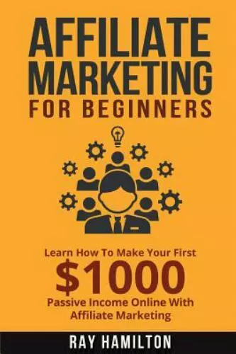 Affiliate Marketing: Learn How To Make Your First $1000 Passive Income Online