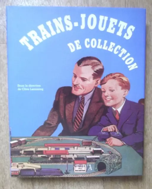 Trains-Jouets de Collection, sous La direction  Clive Lamming Ed. EPA 2008