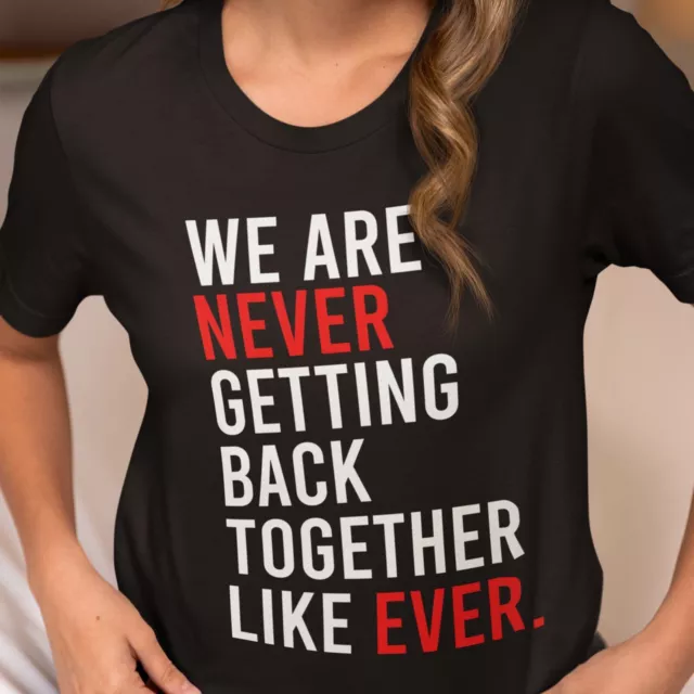 We Are Never Getting Back Together Like Ever Fan Shirts, Family Reunion Shirt