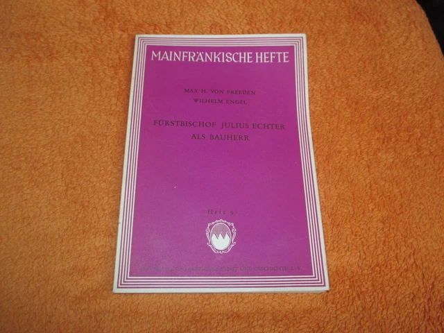 Fürstbischof Julius Echter als Bauherr, Mainfränkische Hefte, Nr.9 Würzburg 1951