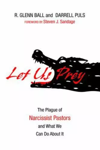 Let Us Prey: The Plague of Narcissist Pastors and What We Can Do About It