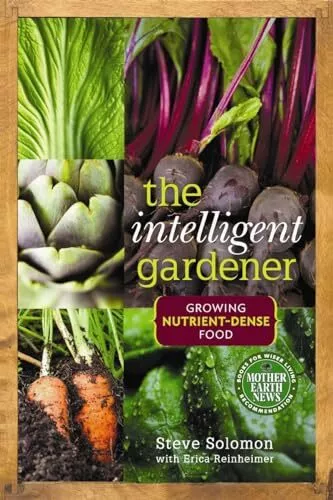 Intelligent Gardener: Growing Nutrient-Dense Food By Steve Solom
