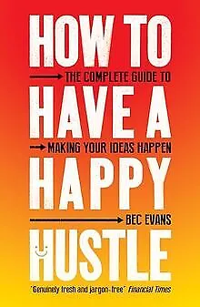 How to Have a Happy Hustle: The Complete Guide to Mak... | Livre | état très bon