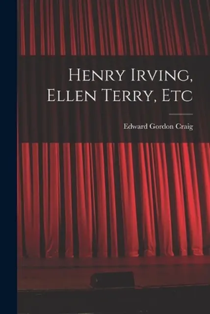 Henry Irving, Ellen Terry, Etc by Edward Gordon Craig (English) Paperback Book