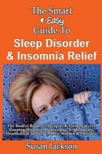 Susan Jackson The Smart & Easy Guide to Sleep Disorder & Insomnia Relief (Poche)