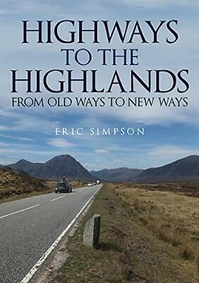 Highways to the Highlands: From Old Ways to New Ways. Simpson 9781445699240**