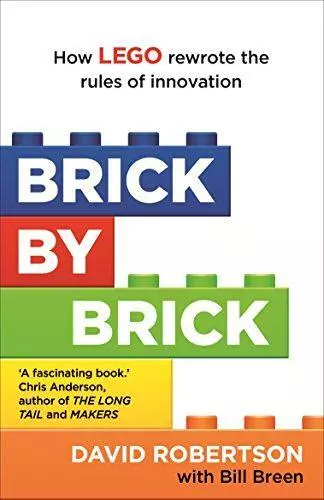 Brick by Brick: How LEGO Rewrote the Rules of Innovation and Conquered the Globa