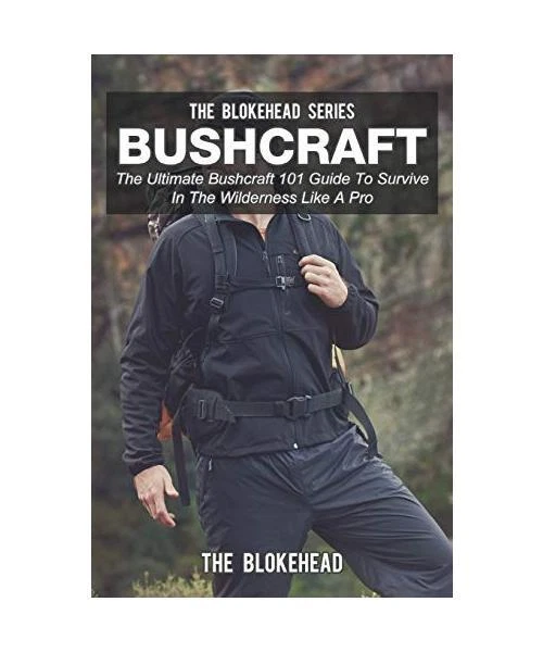 BUSHCRAFT: THE ULTIMATE Bushcraft 101 Guide To Survive In The ...