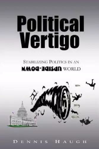 Political Vertigo: Stabilizing Politics in an Upside Down World - ACCEPTABLE