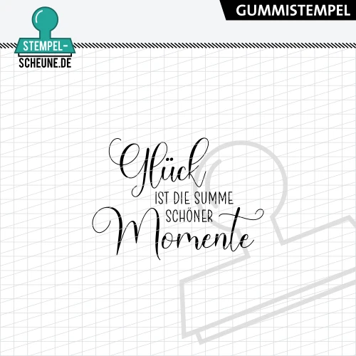 Stempel-Scheune Gummistempel 572 - Glück ist die Summe schöner Momente