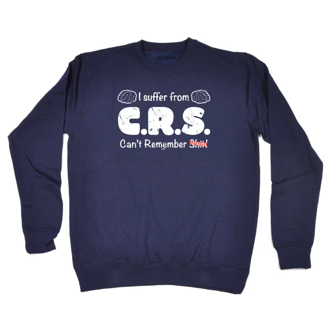 Suffer From Crs Cant Remember S T - Novelty Funny Sweatshirts Jumper Sweatshirt