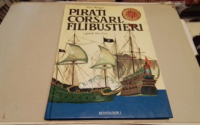 V. MELEGARI, Pirati corsari e filibustieri - MONDADORI 1973, 28ag26 V. MELEGARI, Pirati corsari e filibustieri - MONDADORI 1973, 28ag26