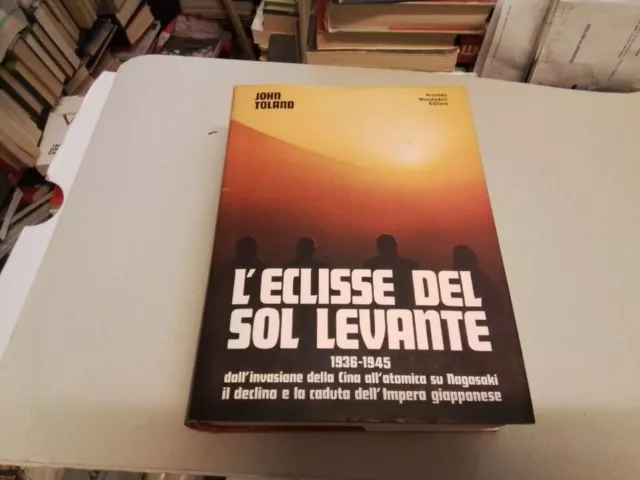 JOHN TOLAND - L'ECLISSE DEL SOL LEVANTE 1936-1945 - MONDADORI, 28gn23