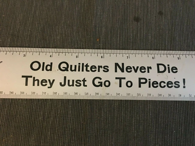 Old Quilters Never Die They Just Go to Pieces Ruler 12" tin metal