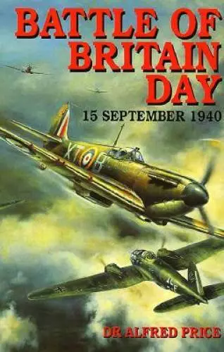 Battle of Britain Day, 15 September 1940 - Hardcover By Price, Alfred - GOOD