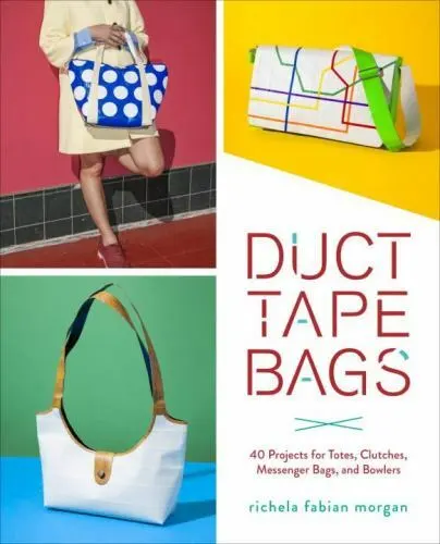Duct Tape Bags: 40 Projects for Totes, Cl- 9780553448320, Morgan, paperback, new
