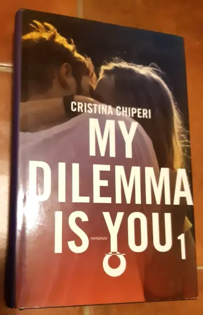 Cristina Chiperi - My Dilemma Is You 1 (Leggereditore 2016)