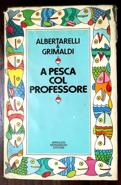 "A pesca col professore"Albertarelli&Grimaldi-Mondadori 1977-pescare/pescatori