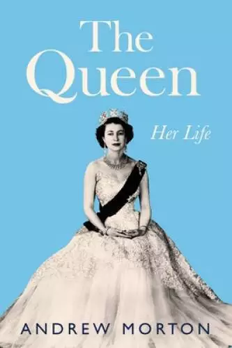 The Queen: Her Life - Hardcover By Morton, Andrew - GOOD