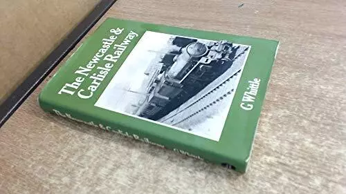 Newcastle and Carlisle Railway by Whittle, G. Hardback Book The Cheap Fast Free