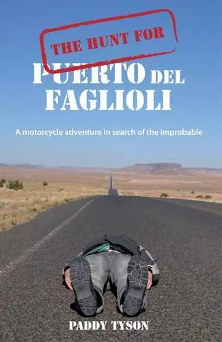 The Hunt for Puerto Del Faglioli: A Motorcycle Adventure in Search of the Improb