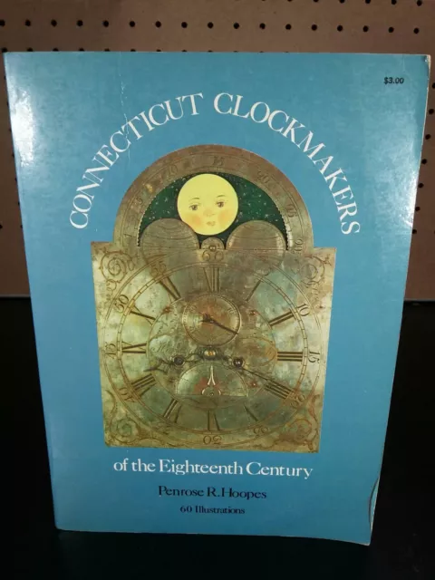 CONNECTICUT CLOCKMAKERS OF THE EIGHTEENTH CENTURY. By Penrose R. Hoopes
