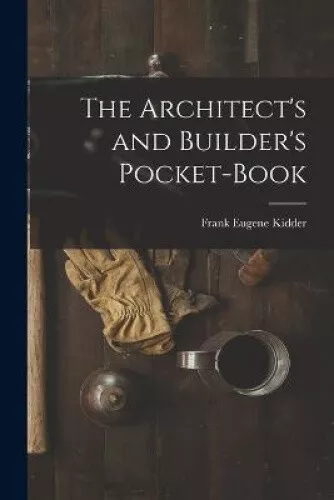 The Architect's and Builder's Pocket-Book by Frank Eugene Kidder