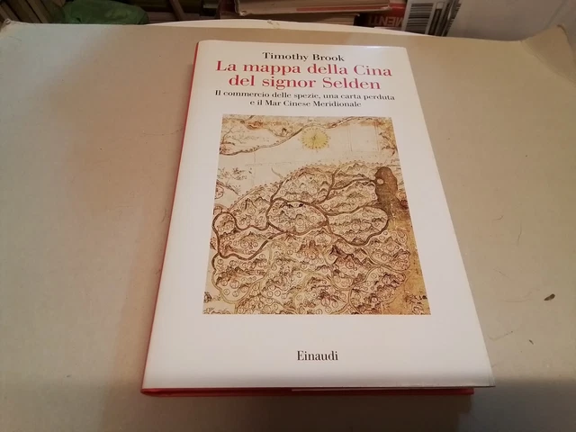 La mappa della Cina del signor Selden, Timothy Brook, Einaudi, 2016, 16g24 La mappa della Cina del signor Selden, Timothy Brook, Einaudi, 2016, 16g24