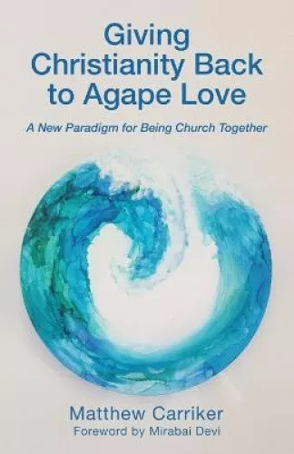 GIVING CHRISTIANITY BACK to Agape Love: A New Paradigm for Being Church ...