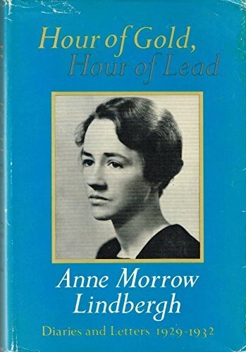 HOUR OF GOLD, HOUR OF LEAD: DIARIES AND LETTERS OF ANNE By Anne Morrow Lindbergh
