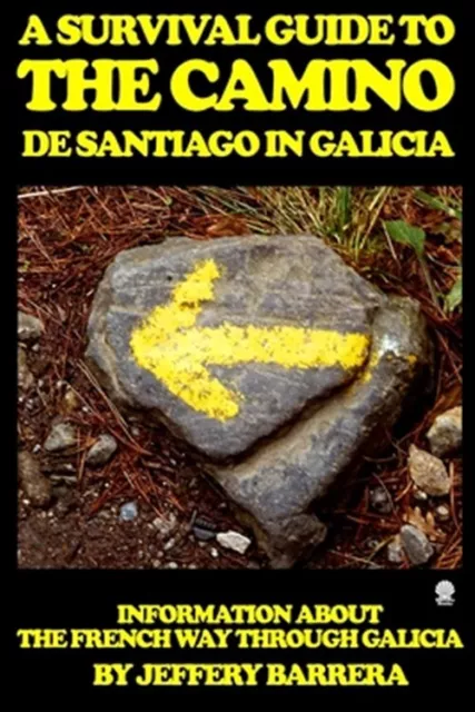 Survival Guide to the Camino De Santiago in Galicia : Information About the F...