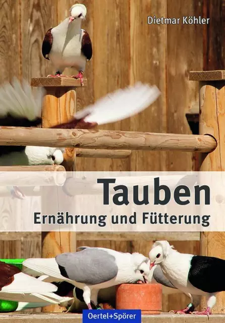 Tauben - Ernährung und Fütterung Dietmar Köhler Buch 176 S. Deutsch 2011
