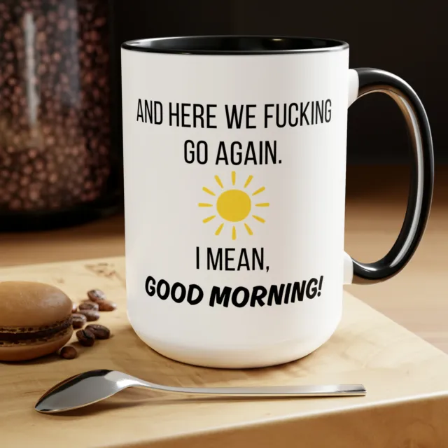 Here We Go Again I Mean Good Morning Mug, Gift for Family & Friends Funny  15 oz