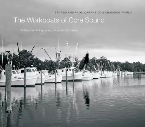 The Workboats of Core Sound: Stories and Photographs of a Changing World, Earley