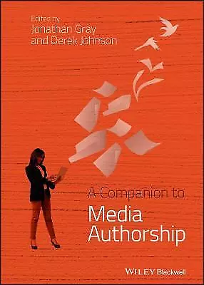 A Companion to Media Authorship, J Gray,  Hardback