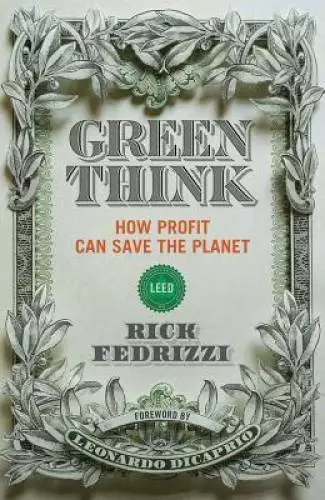 Greenthink: How Profit Can Save The Planet - Paperback By Fedrizzi, Rick - GOOD