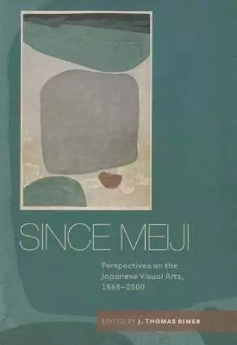 Since Meiji: Perspectives on the Japanese Visual Arts, 1868-2000 by Rimer: Used