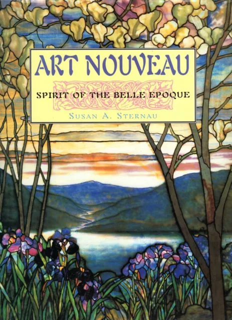 Sternau, Susan A. ART NOUVEAU: SPIRIT OF THE BELLE EPOQUE  Hardback BOOK