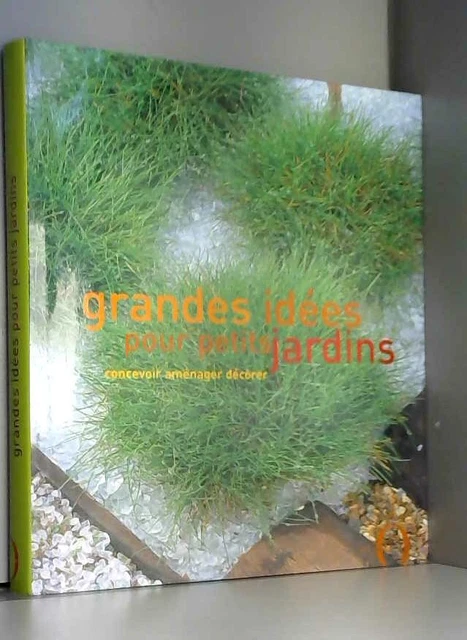 Grandes idées pour petits jardins. Concevoir, aménager, décorer